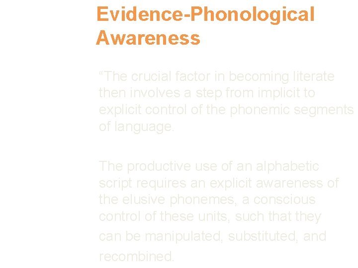 Evidence-Phonological Awareness “The crucial factor in becoming literate then involves a step from implicit