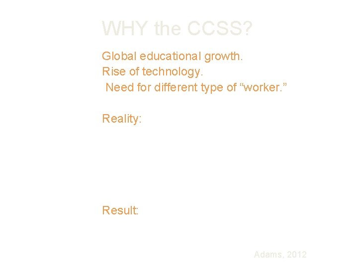 WHY the CCSS? Global educational growth. Rise of technology. Need for different type of WHY the CCSS? Global educational growth. Rise of technology. Need for different type of