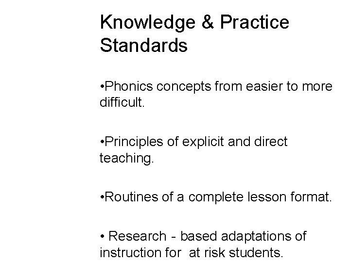 Knowledge & Practice Standards • Phonics concepts from easier to more difficult. • Principles