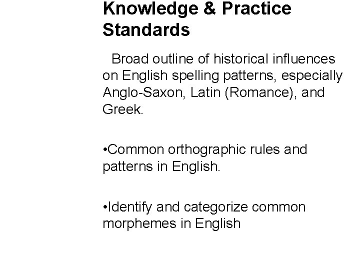 Knowledge & Practice Standards • Broad outline of historical influences on English spelling patterns,