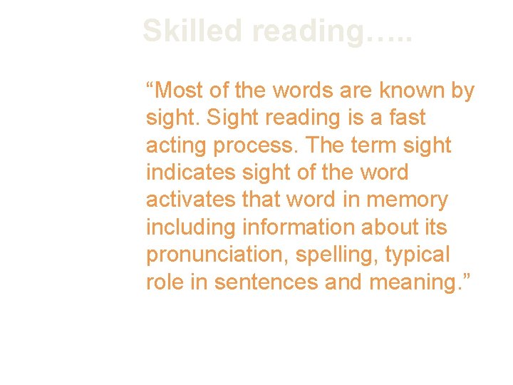 Skilled reading…. . “Most of the words are known by sight. Sight reading is