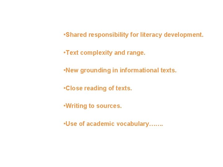 Some Fundamental Shifts…. • Shared responsibility for literacy development. • Text complexity and range.