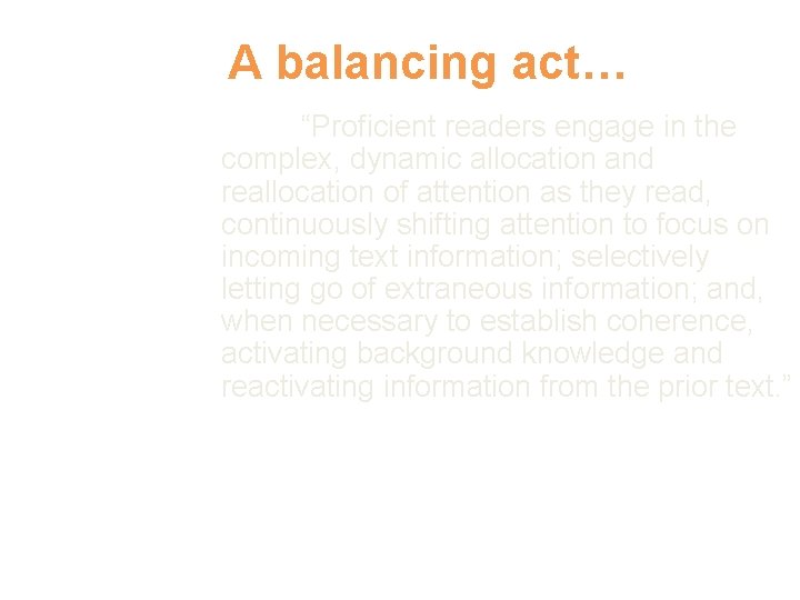 A balancing act… “Proficient readers engage in the complex, dynamic allocation and reallocation of