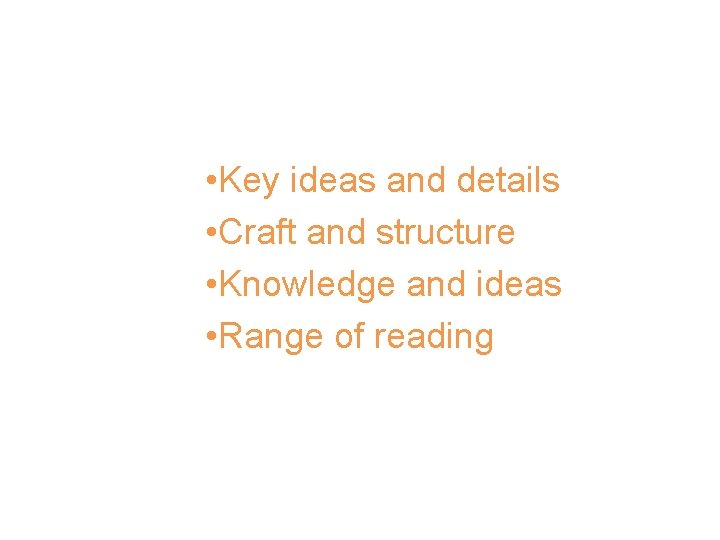 Anchor Standards for Reading • Key ideas and details • Craft and structure •