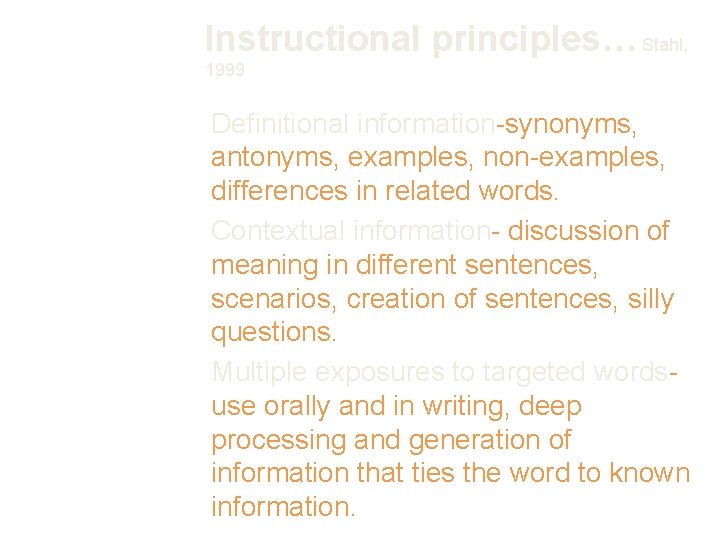 Instructional principles… Stahl, 1999 Definitional information-synonyms, antonyms, examples, non-examples, differences in related words. Contextual