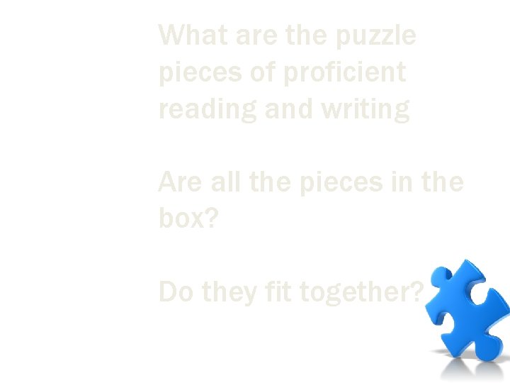 What are the puzzle pieces of proficient reading and writing Are all the pieces What are the puzzle pieces of proficient reading and writing Are all the pieces