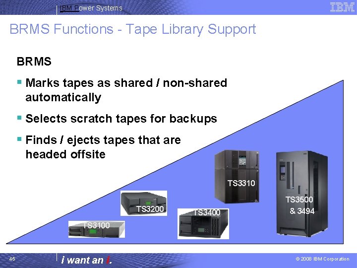 IBM Power Systems BRMS Functions - Tape Library Support BRMS § Marks tapes as