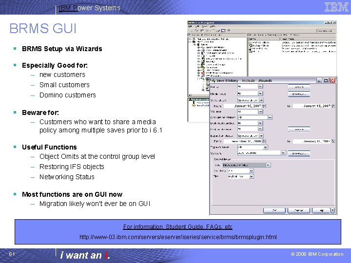 IBM Power Systems BRMS GUI § BRMS Setup via Wizards § Especially Good for: