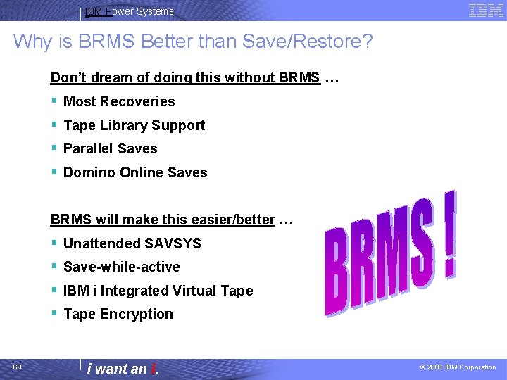 IBM Power Systems Why is BRMS Better than Save/Restore? Don’t dream of doing this
