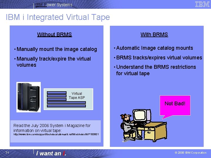 IBM Power Systems IBM i Integrated Virtual Tape Without BRMS With BRMS • Manually