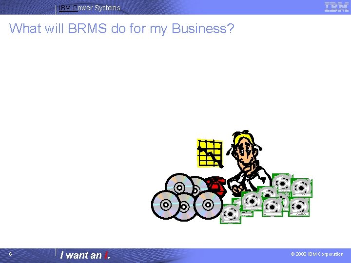 IBM Power Systems What will BRMS do for my Business? IBM Enhanced Capacity Cartridge