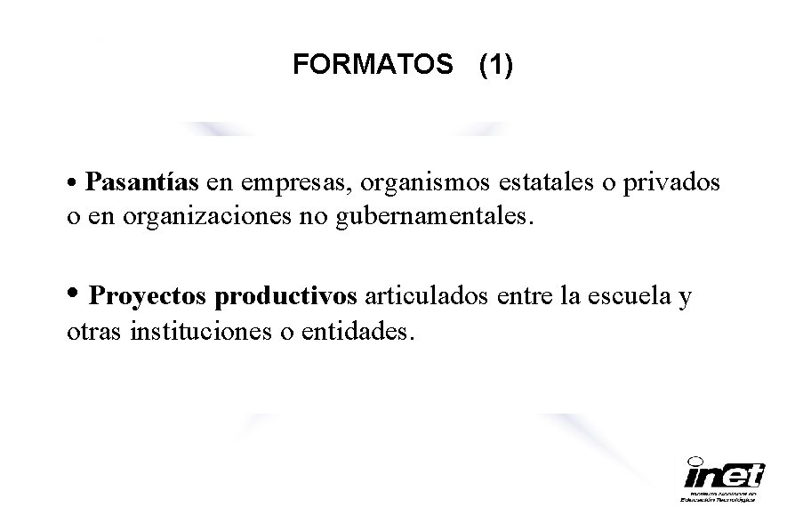 FORMATOS (1) • Pasantías en empresas, organismos estatales o privados o en organizaciones no