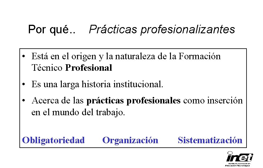 Por qué. . Prácticas profesionalizantes • Está en el origen y la naturaleza de