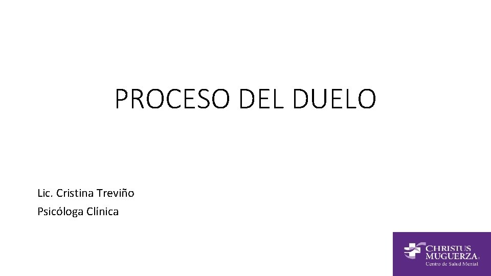 PROCESO DEL DUELO Lic. Cristina Treviño Psicóloga Clínica 