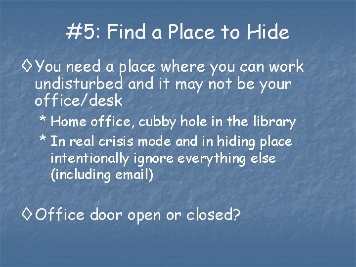#5: Find a Place to Hide ◊ You need a place where you can