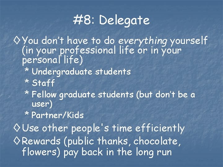 #8: Delegate ◊ You don’t have to do everything yourself (in your professional life