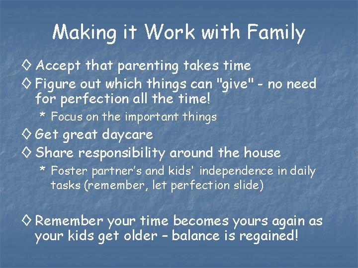 Making it Work with Family ◊ Accept that parenting takes time ◊ Figure out