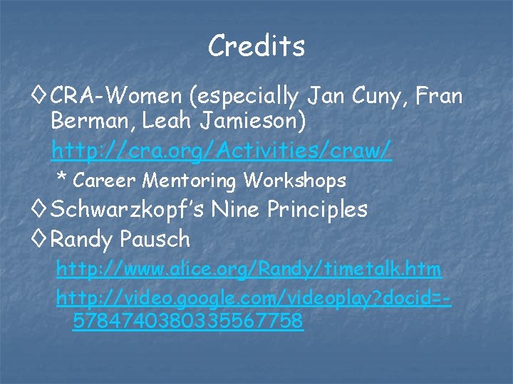 Credits ◊ CRA-Women (especially Jan Cuny, Fran Berman, Leah Jamieson) http: //cra. org/Activities/craw/ *