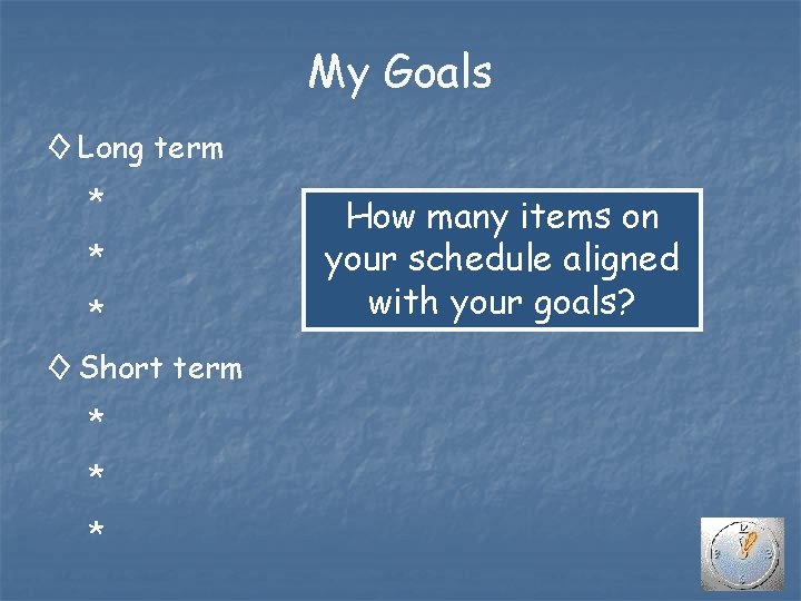 My Goals ◊ Long term * * * ◊ Short term * * *