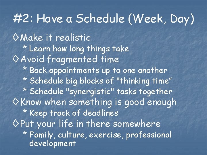 #2: Have a Schedule (Week, Day) ◊ Make it realistic * Learn how long