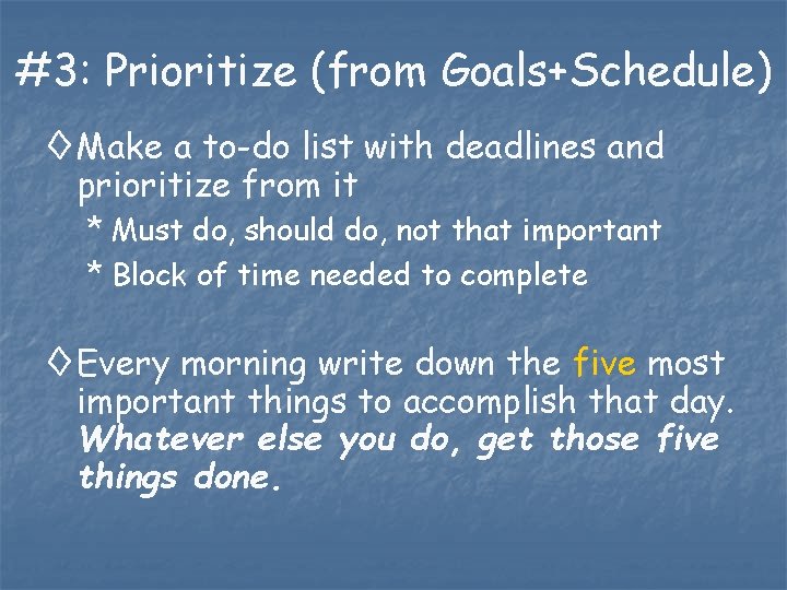 #3: Prioritize (from Goals+Schedule) ◊ Make a to-do list with deadlines and prioritize from