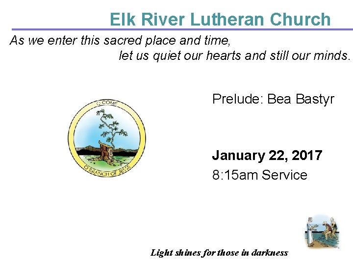 Elk River Lutheran Church As we enter this sacred place and time, let us