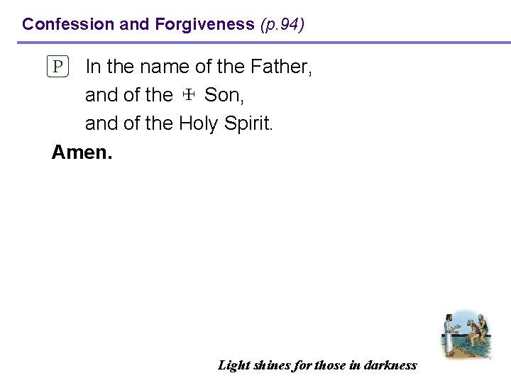 Confession and Forgiveness (p. 94) P In the name of the Father, and of