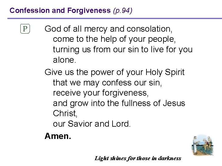 Confession and Forgiveness (p. 94) P God of all mercy and consolation, come to