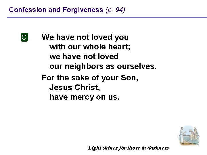 Confession and Forgiveness (p. 94) C We have not loved you with our whole