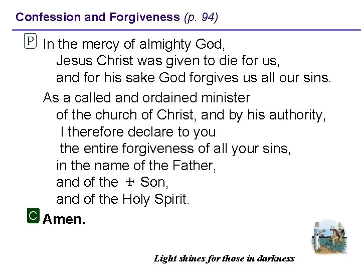 Confession and Forgiveness (p. 94) P In the mercy of almighty God, Jesus Christ