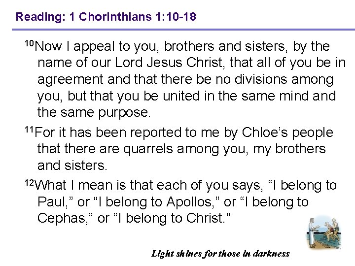 Reading: 1 Chorinthians 1: 10 -18 10 Now I appeal to you, brothers and