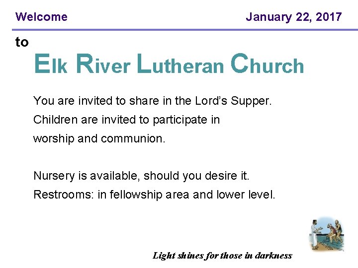 Welcome January 22, 2017 to Elk River Lutheran Church You are invited to share