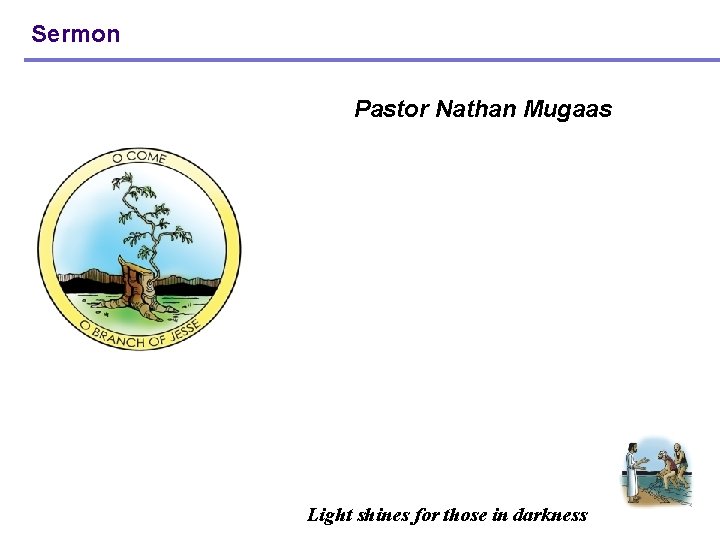 Sermon Pastor Nathan Mugaas Light shines for those in darkness 