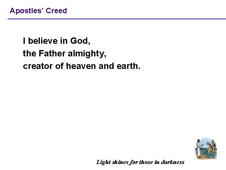 Apostles’ Creed I believe in God, the Father almighty, creator of heaven and earth.