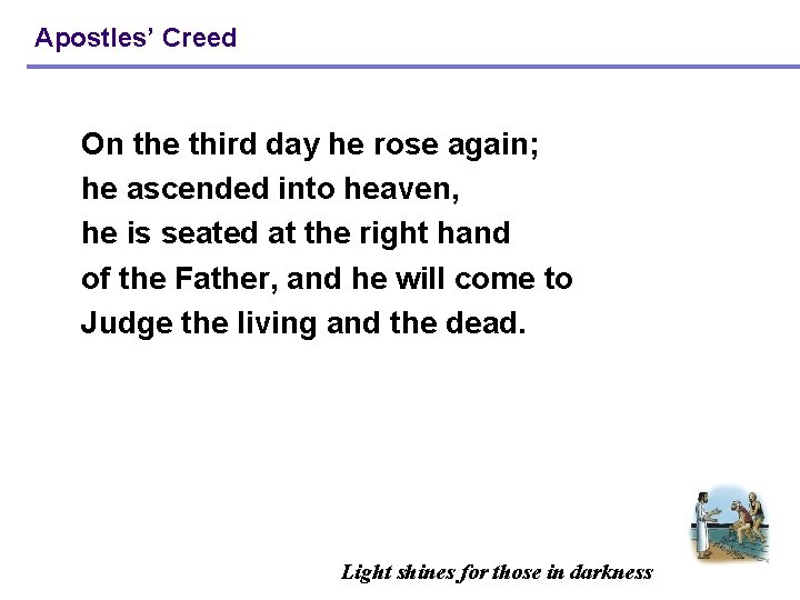 Apostles’ Creed On the third day he rose again; he ascended into heaven, he