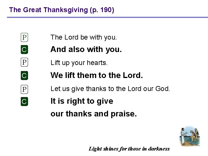 The Great Thanksgiving (p. 190) P The Lord be with you. C And also