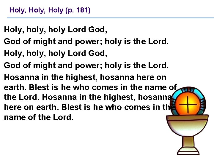 Holy, Holy (p. 181) Holy, holy, holy Lord God, God of might and power;