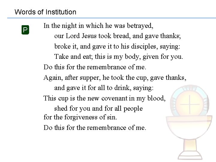 Words of Institution P In the night in which he was betrayed, our Lord