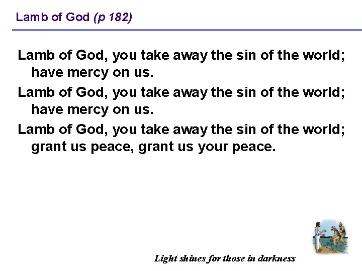 Lamb of God (p 182) Lamb of God, you take away the sin of