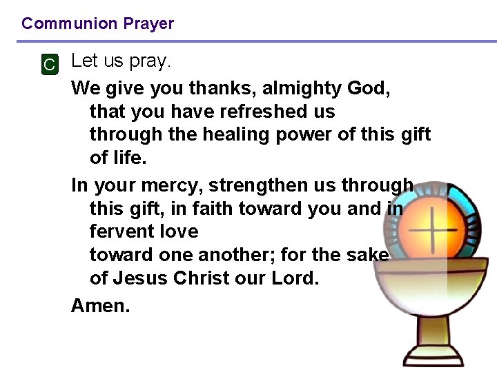 Communion Prayer C Let us pray. We give you thanks, almighty God, that you