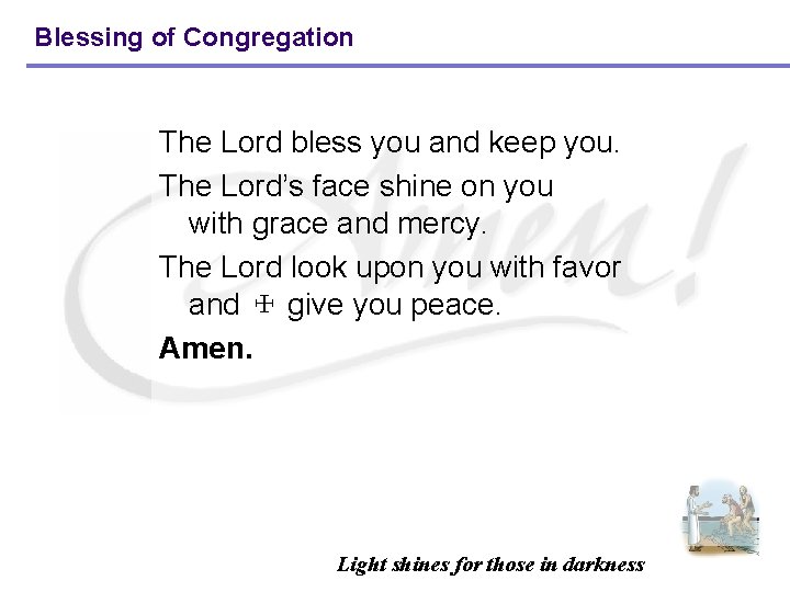 Blessing of Congregation The Lord bless you and keep you. The Lord’s face shine