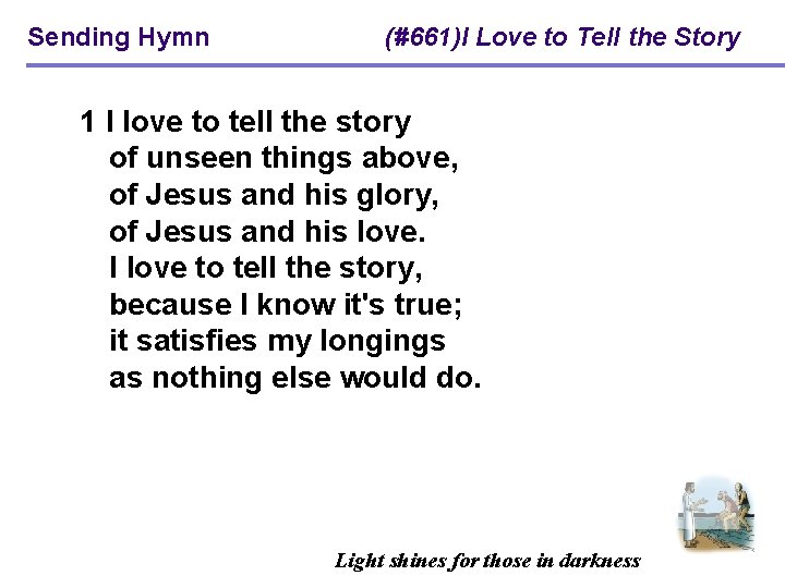 Sending Hymn (#661)I Love to Tell the Story 1 I love to tell the
