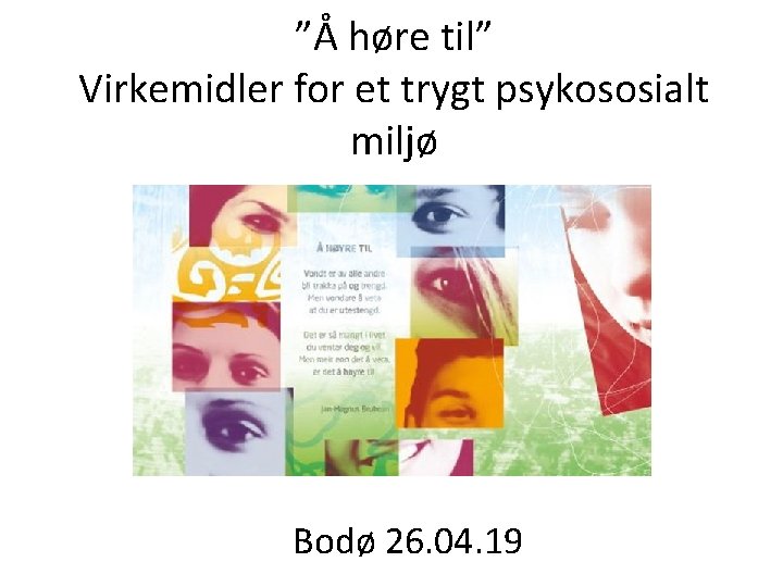 ”Å høre til” Virkemidler for et trygt psykososialt miljø Bodø 26. 04. 19 