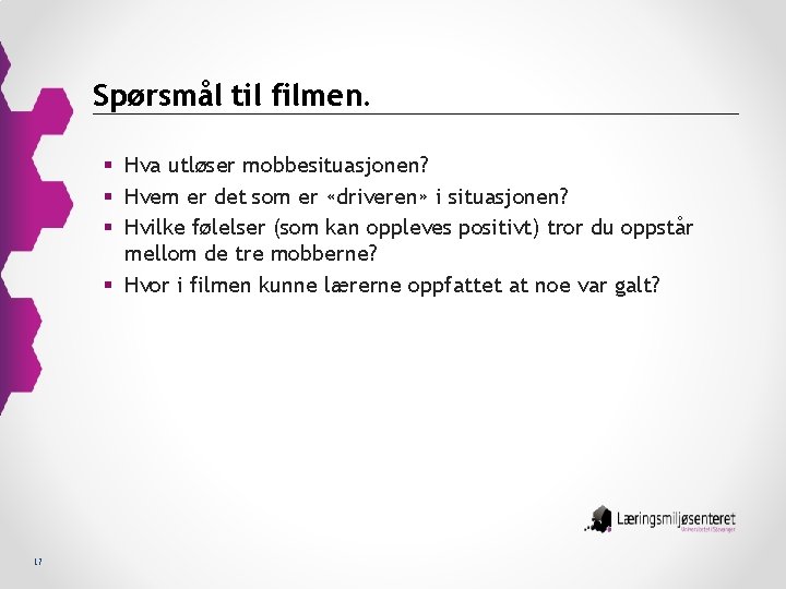 Spørsmål til filmen. § Hva utløser mobbesituasjonen? § Hvem er det som er «driveren»