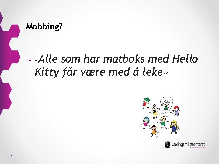 Mobbing? Alle som har matboks med Hello Kitty får være med å leke» §