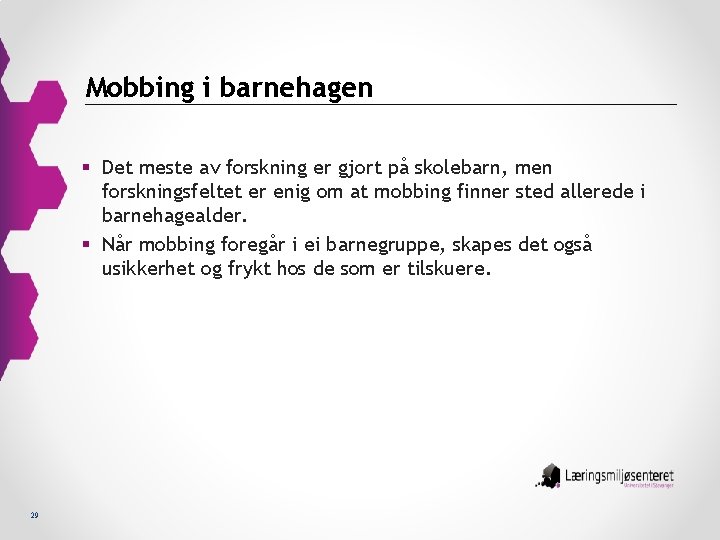 Mobbing i barnehagen § Det meste av forskning er gjort på skolebarn, men forskningsfeltet