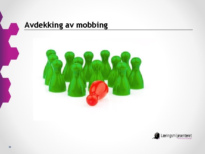 Avdekking av mobbing 39 