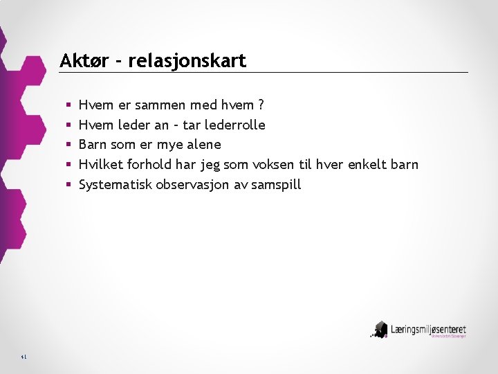 Aktør - relasjonskart § § § 41 Hvem er sammen med hvem ? Hvem