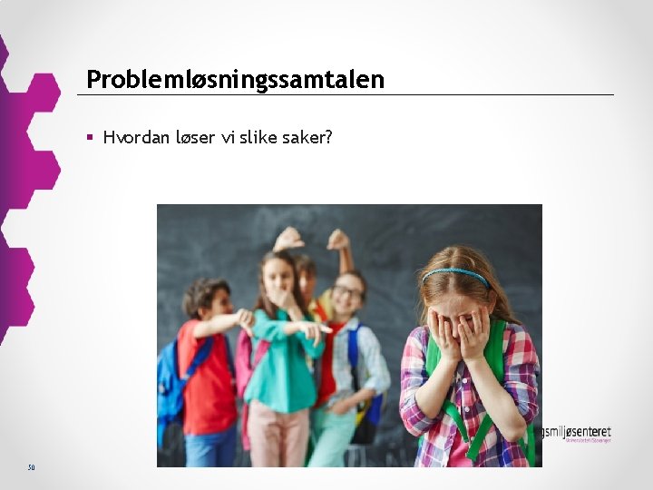 Problemløsningssamtalen § Hvordan løser vi slike saker? 50 