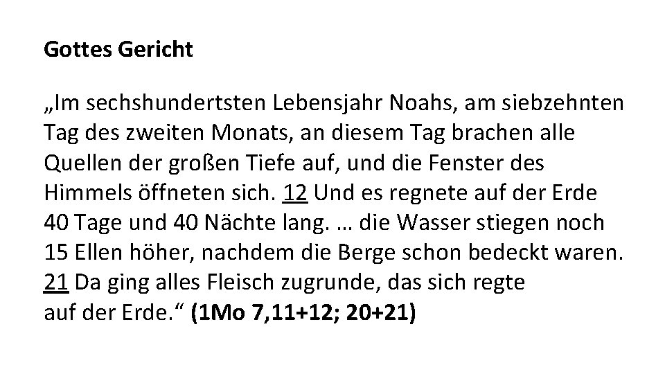 Gottes Gericht „Im sechshundertsten Lebensjahr Noahs, am siebzehnten Tag des zweiten Monats, an diesem